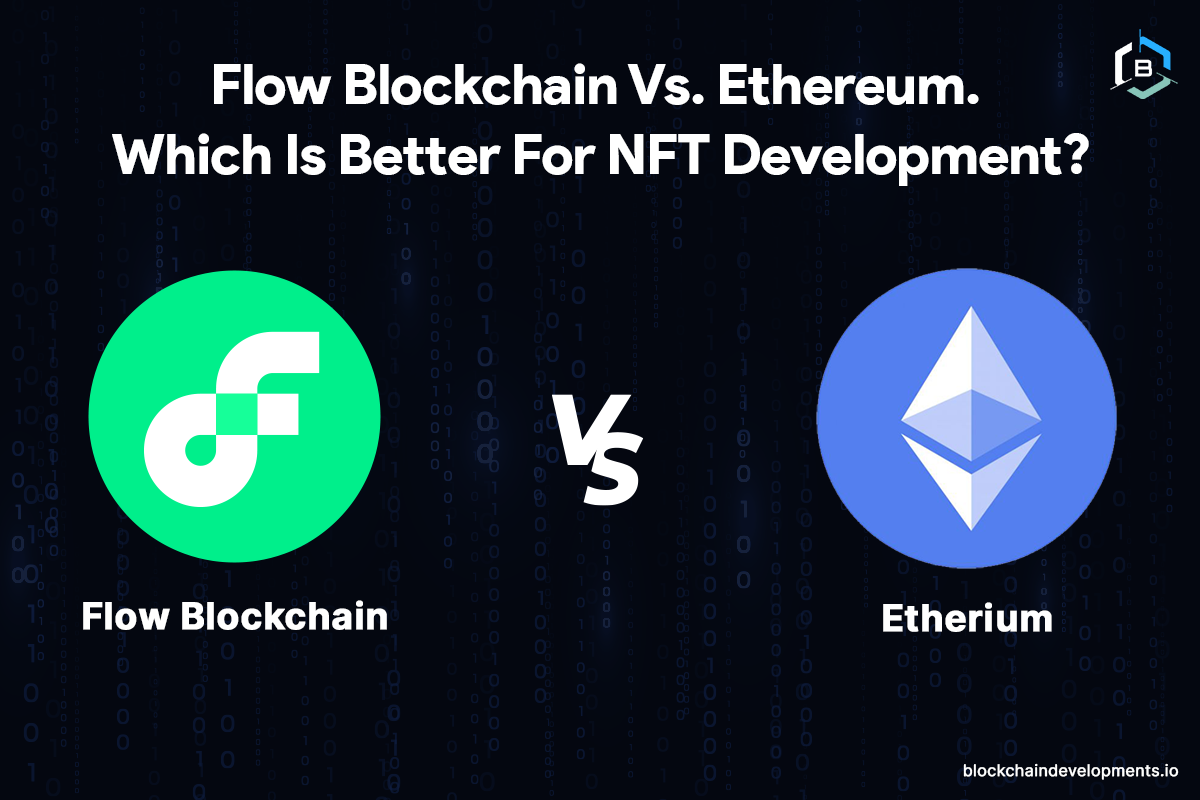 Flow Blockchain Vs. Ethereum – Which Is Better For NFT Development?